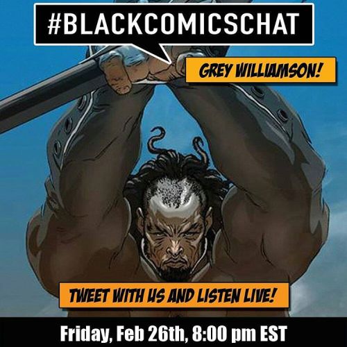 This Friday, Feb 26th, 8PM EST, #BlackComicsChat will interview #GreyWilliamson @greyrevealed about 