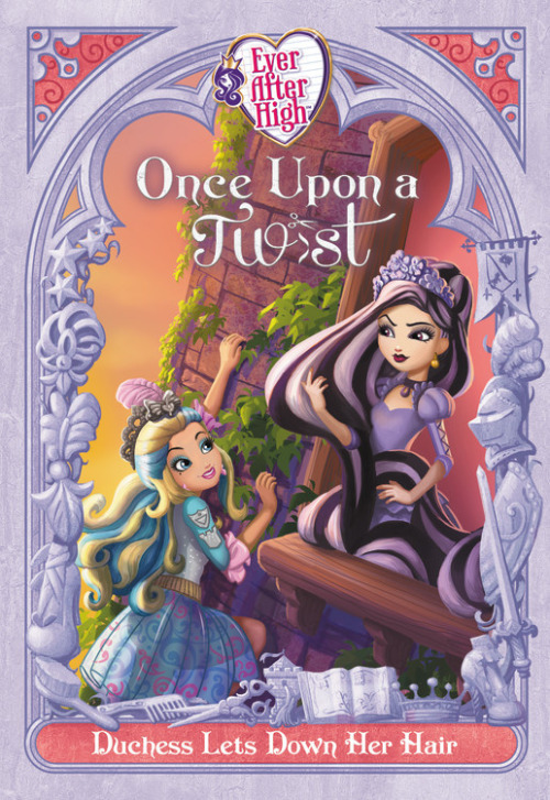 darth-alinart: Ever After High: Once Upon A Twist: Duchess Lets Down Her Hair The fourth chapter boo