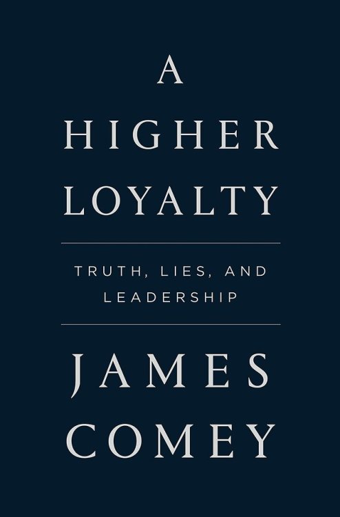 Book #104 of 2018:A Higher Loyalty: Truth, Lies, and Leadership by James ComeyFormer FBI Director Ji