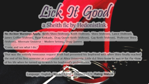  Title: Lick It Good Fandom: Voltron Pairing: Sheith Rating: Mature (Subject to change)Additional Ta