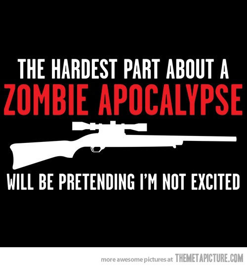 srsfunny:  Hardest part of a zombie apocalypse…http://srsfunny.tumblr.com/ 