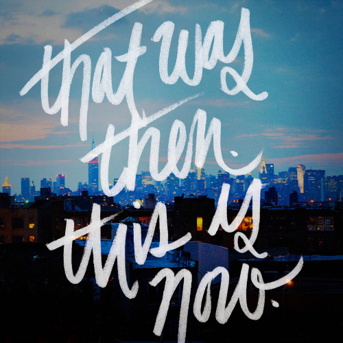 That was then. This is now. | Lettering