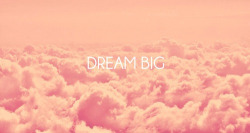 revsev2:  dream big on We Heart It. http://weheartit.com/entry/83197936/via/SarahChee1