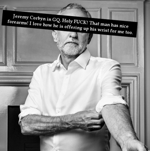 “Jeremy Corbyn in GQ. Holy FUCK! That man has nice forearms! I love how he is offering up his wrist 