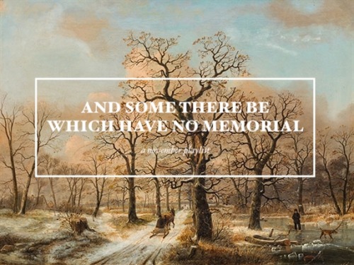 antiquarians:AND SOME THERE BE WHICH HAVE NO MEMORIAL: music for the last month of ordinary time bef