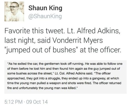 land-of-propaganda:  Everything we know about VonDerrit Myers Jr.   VonDerrit Myers was 18-years-old when he was shot at #16times, on Wednesday, 7:30pm, 10/08/2014.     The officer that shot him was OFF-DUTY at the time of the killing. He was also wearing