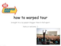 whathappensatwarped:  1nstant-qway:  then-it-fell-apart:  i’ve gotten a ton of questions about warped so i did a thing. i hope this helps all you first timers ok woo   I can already tell how helpful this will be for so many little n008z   There ya