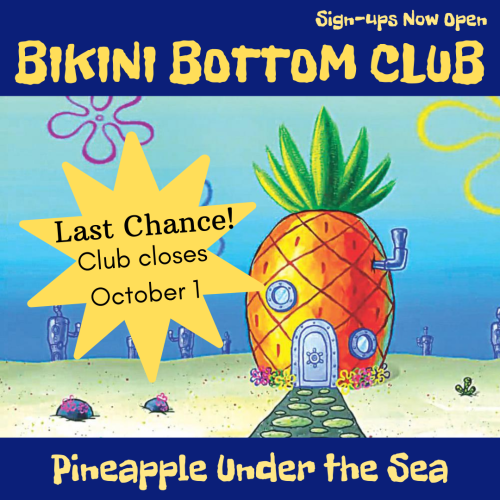 Last chance! This club closes October 1 for sign-ups. The Bikini Bottom Club celebrates your favorit
