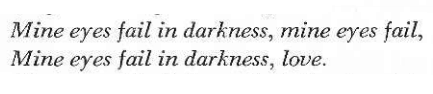 James Joyce, Giacomo Joyce[Text ID: “Mine eyes fail in darkness, mine eyes fail,Mine eyes fail in da