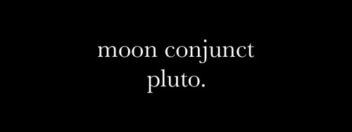 Moon Conjunct Pluto If You Haven't Done That One?
