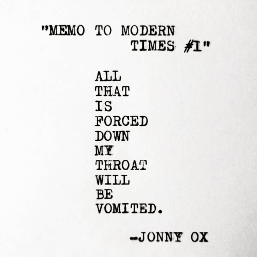 All that is forced down my throat will be vomited. -Jonny Ox #remingtontravelriter #jonnyoxhttps:/