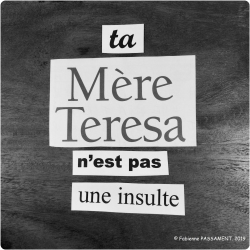 petit-atelier-de-poesie: ta mère Teresa n’est pas une insulte &mdas