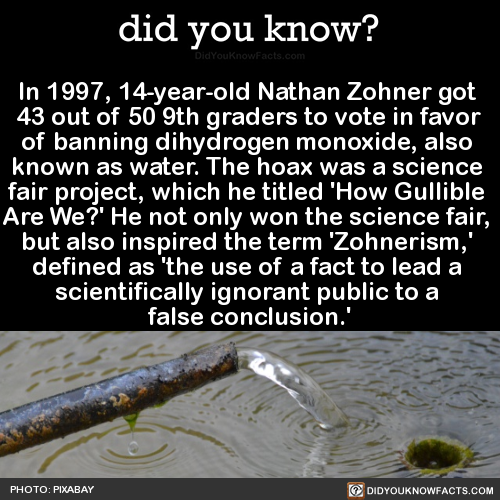 did-you-kno:  In 1997, 14-year-old Nathan Zohner got  43 out of 50 9th graders to