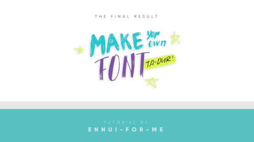 DIY Font TutorialHi all!Here’s a random tutorial I made in my free time. You can make your own