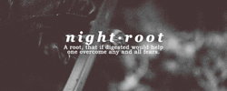  "The root allows you to overcome your fears...by facing them." 
