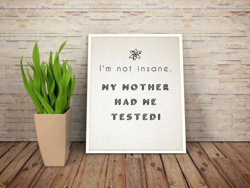 Printable Art “I’m not insane” The Big Bang Theory Art Digital print art Wall Deco