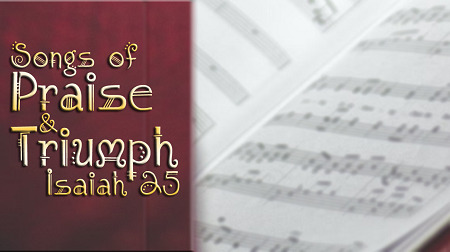 Songs of Praise and Triumph Isaiah 25