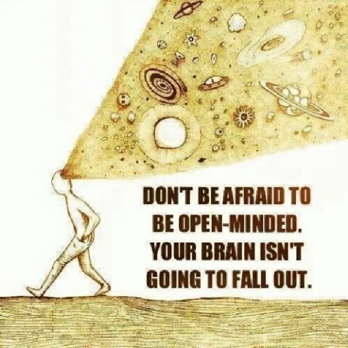 Never be afraid to open minded. You’ll see the world in a different perspective. #OpenMinded #