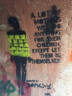 crystalground:&ldquo;A lot of mothers will do anything for their children except let them be themselves&rdquo;- inspired by Banksy
