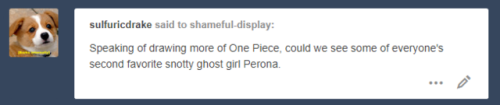 shameful-display:Perona is gr8, but I’m also a fan of shithead karma houdinis. Time for rebloggin’ stuff at human hours