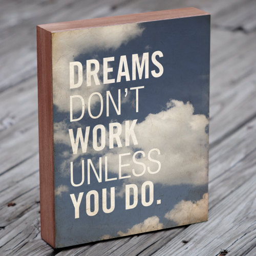 Dreams don t work unless you do