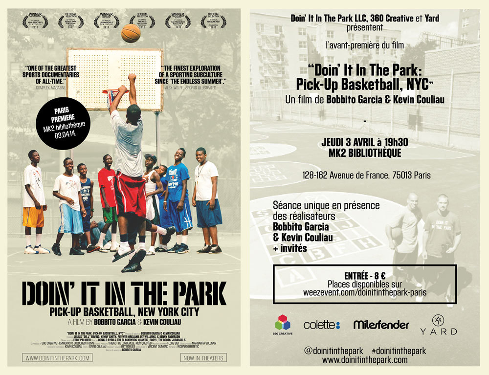 DOIN’ IT IN THE PARK - PARIS PREMIERE
Doin’ It In The Park LLC, 360 Creative et Yard présentent l'avant-première du film “DOIN’ IT IN THE PARK : PICK-UP BASKETBALL, NYC” Un film de Bobbito Garcia & Kevin Couliau.
Jeudi 3 Avril à 19h30 au MK2...