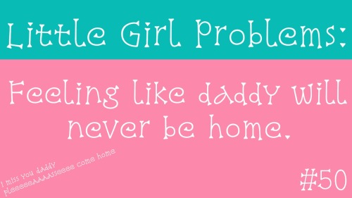 littlegirl-probs:  I just miss daddy so much.