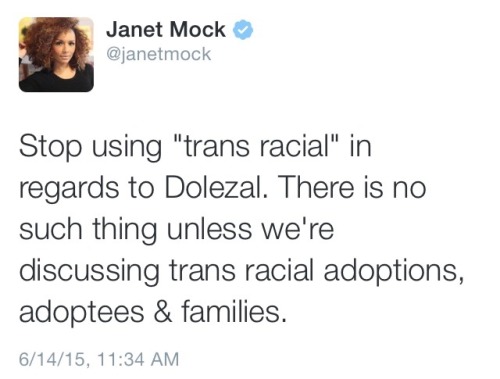 wocinsolidarity:socialjusticeismypassion:Janet Mock on Rachel Dolezal and why she shouldn’t be equat