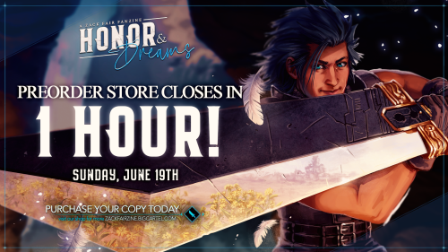 FINAL CALL! The Honor & Dreams: A Zack Fair Fanzine preorder store closes in 1 HOUR - snag your 