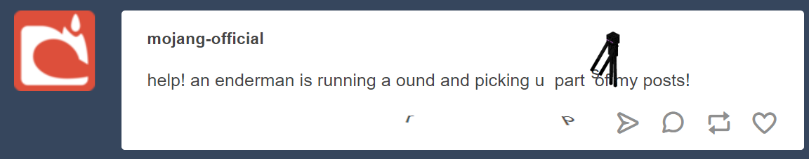 mojanga:  mojang-official: help! an enderman is running a ound and picking u  part  of my posts! 