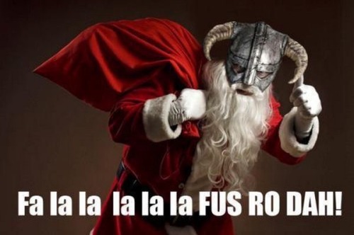 hiddenskyrim: Deck the halls with juniper berries Falalalalala Fus Ro Dah!Shout at all your adversar