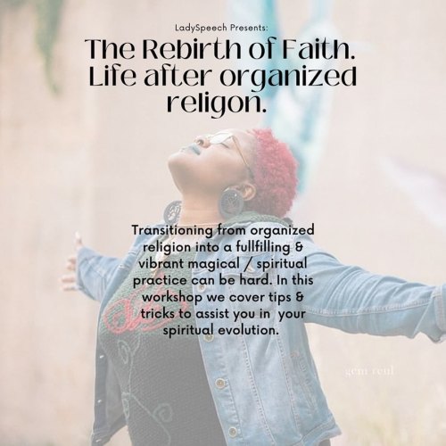 NEW WORKSHOP ALERT!!!!! The Rebirth of Faith. Life after organized religion.  Dropping this new work