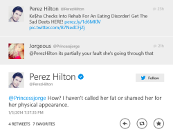 crazyanimals:  How dare you Perez Hilton. How dare you. Stop acting so innocent. Perez Hilton has insulted kesha’s appearance many times leaked private photos of kesha, invading her privacy caused her to break down crying right before she was about