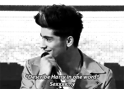 feelszarry:  Zayn: You know..There’s not much not to love about Harry 