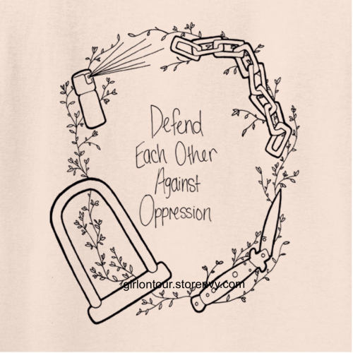 DEFEND EACH OTHER AGAINST OPPRESSION New shirt up in the shophttp://girlontour.storenvy.com