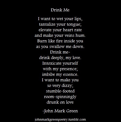 johnmarkgreenpoetry:  “Drink Me” -John Mark GreenSharing again for the new visitors.