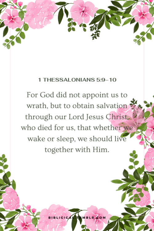 bibligical:1 Thessalonians 5:9–10For God did not appoint us to wrath, but to obtain salvation 