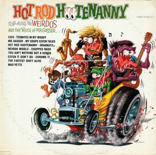 Mr. Gasser & The Weirdos - Hot Rod Hootenanny (1963)LP cover art by Ed Roth