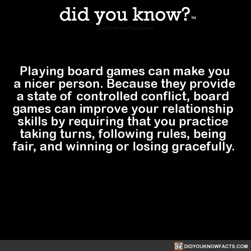 did-you-kno:  Playing board games can make you  a nicer person. Because they provide