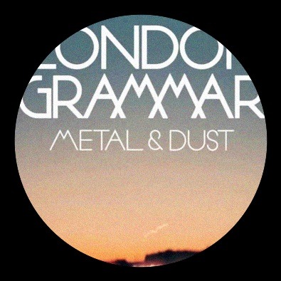 ‘Metal & Dust’ by London Grammar is my new jam.