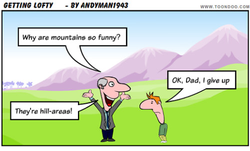 Rolls off the Tongue, Why are mountains so funny? – Because they're...
