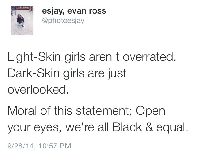 9bmcxesjay:  &ldquo;Light-Skin girls aren’t overrated. Dark-Skin girls are