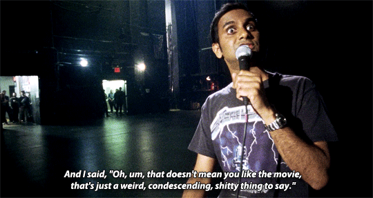 stream:It’s coming from a good place, but some people are acting weird, man.Aziz