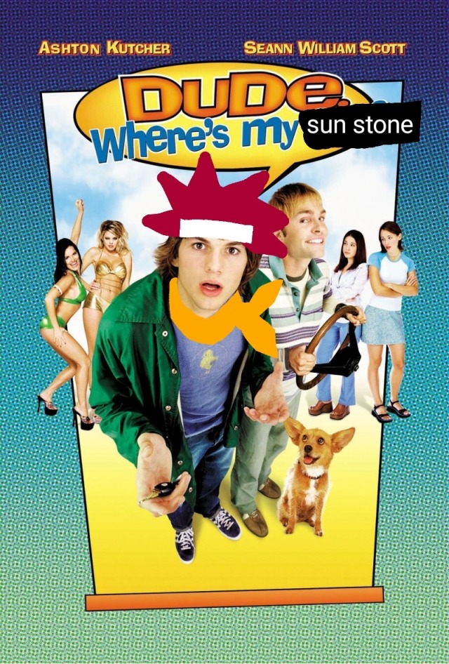The poster for the movie 'Dude, Where's My Car' except Ashton has been drawn over to resemble Crono from Chrono Trigger and the title says: Dude Where's My Sun Stone