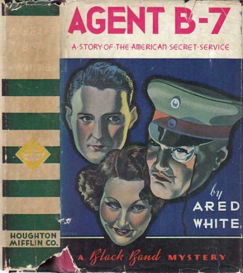 Agent B-7. Ared White. Boston: Houghton Mifflin Co., 1934. First edition. Original dust jacket.Espio