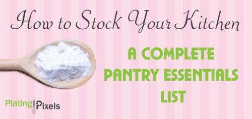 foodiebliss:How to Stock Your Kitchen (A complete pantry essentials list)Source: Plating Pixels