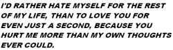 i-m-d-e-p-r-e-s-s-e-d:  I should hate you