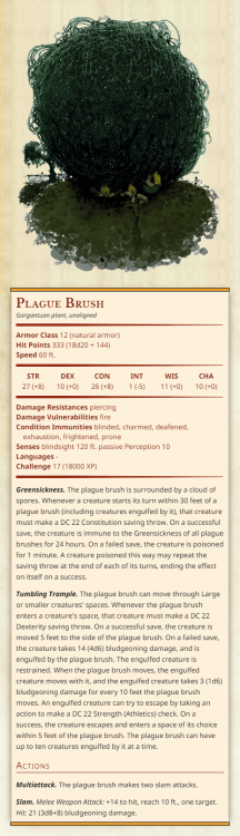 Plague BrushGargantuan plant, unalignedArmor Class 12 (natural armor)Hit Points 333 (18d20 + 144)Spe