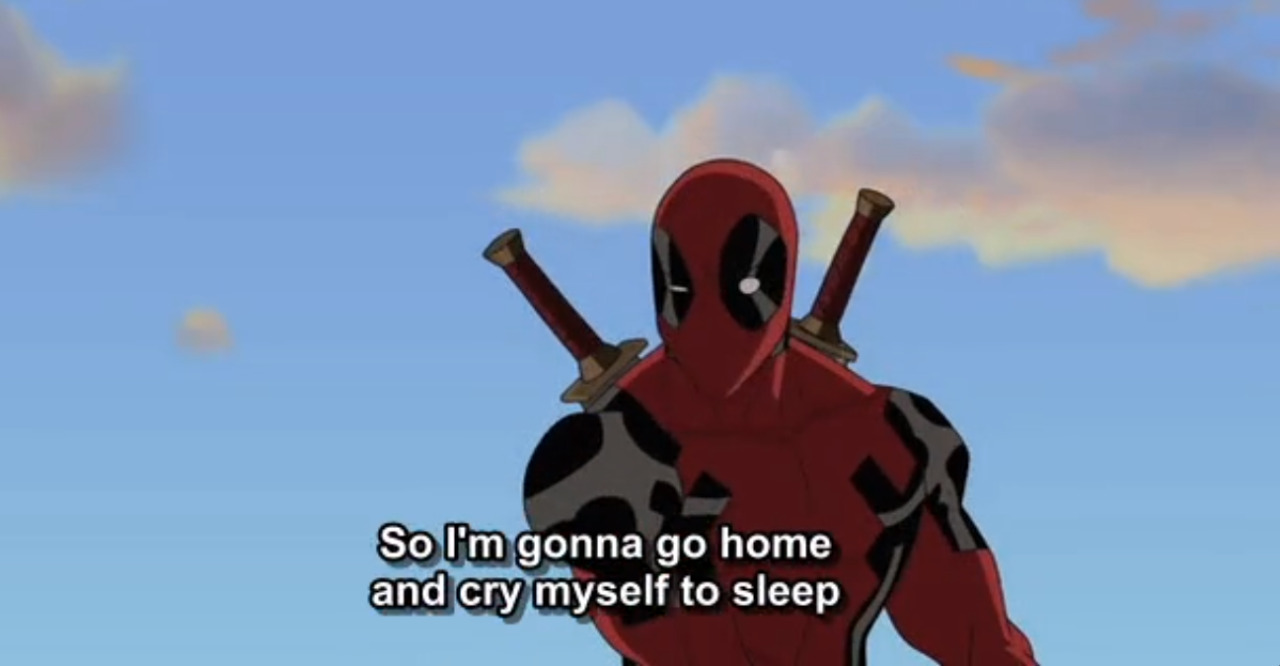 deadpool is who I wish I was lol