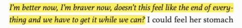 luthienne:Catherynne M. Valente, The Bread We Eat in Dreams; “White Lines on a Green Field”[Text ID: I’m better now, I’m braver now, doesn’t this feel like the end of everything and we have to get it while we can?]